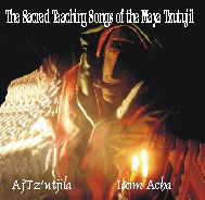 Sacred Teaching Songs of the Maya Tzutujil